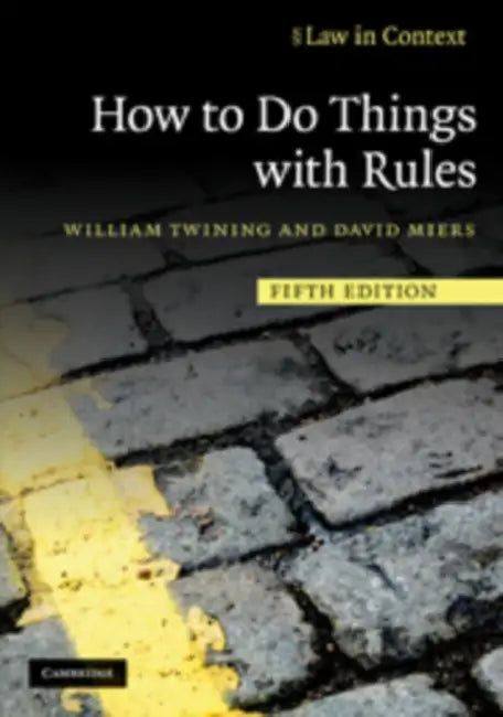 How to Do Things with Rules: A Primer of Interpretation by William Twining, David Miers