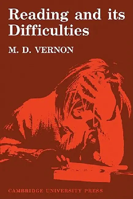 Reading and Its Difficulties: A Physiological Study by M. D. Vernon