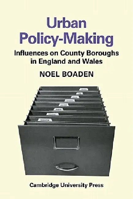 Urban Policy-Making: Influences on County Boroughs in England and Wales by Noel Boaden