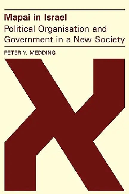 Mapai in Israel: Political Organisation and Government in a New Society by Peter Y. Medding