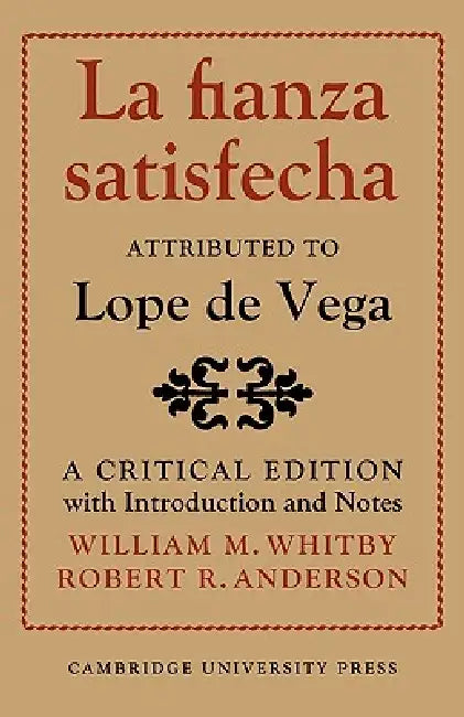 La Fianza Satisfecha: Attributed to Lope de Vega: A Critical Edition with Introduction and Notes by William M. Whitby, Robert Roland Anderson