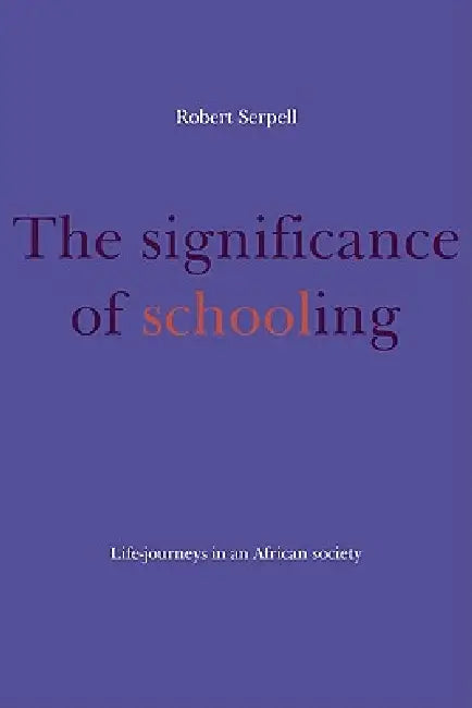 The Significance of Schooling: Life-Journeys in an African Society by Robert Serpell