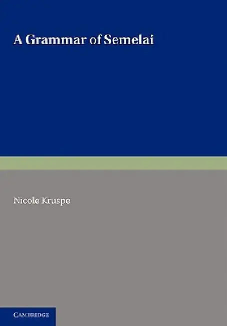 A Grammar of Semelai by Nicole Kruspe