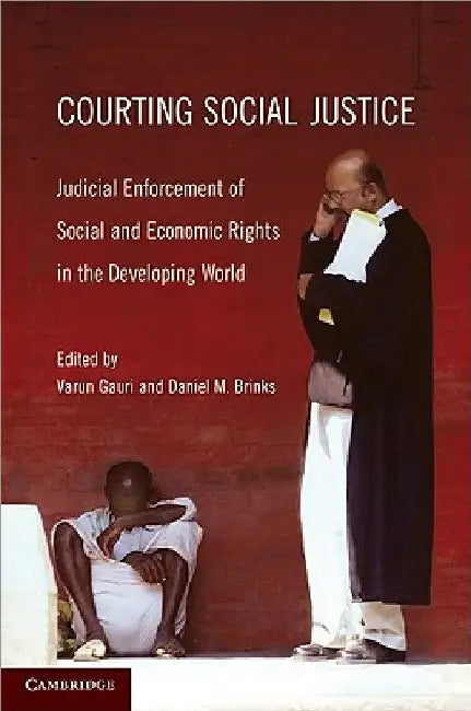 Courting Social Justice: Judicial Enforcement of Social and Economic Rights in the Developing World by Varun Gauri