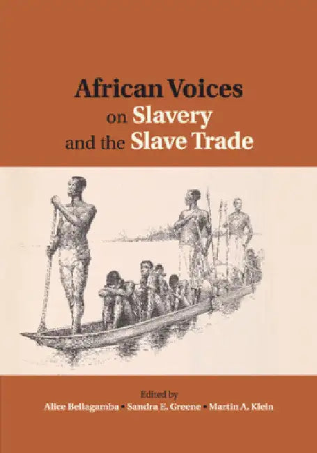 African Voices on Slavery and the Slave Trade by Alice Bellagamba