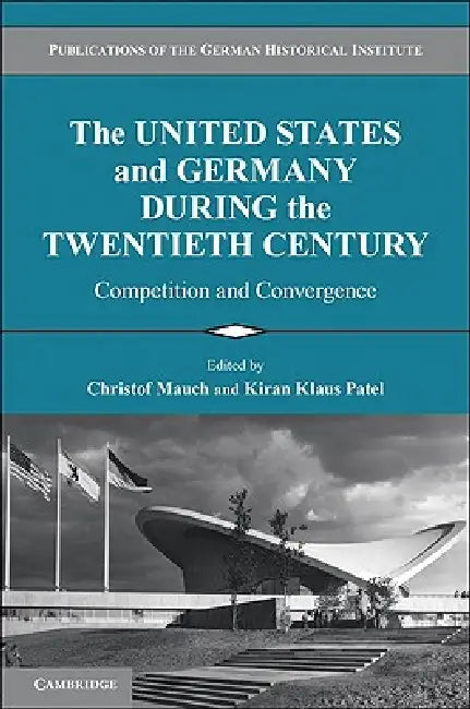 The United States and Germany during the Twentieth Century by Christof Mauch, Kiran Klaus Patel