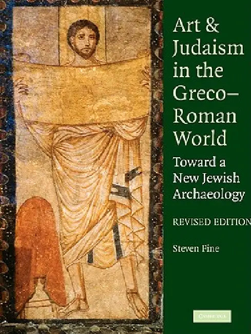 Art and Judaism in the Greco-Roman World, Revised Edition by Steven Fine