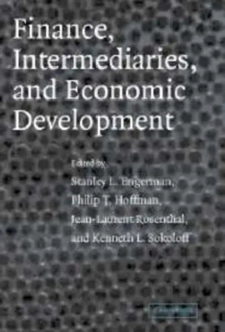 Finance, Intermediaries, and Economic Development by Stanley L. Engerman, Philip T. Hoffman, Jean-Laurent Rosenthal