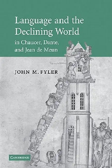 Language and the Declining World in Chaucer, Dante, and Jean de Meun by John M. Fyler