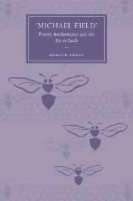 'Michael Field': Poetry, Aestheticism and the Fin de Siecle by Marion Thain