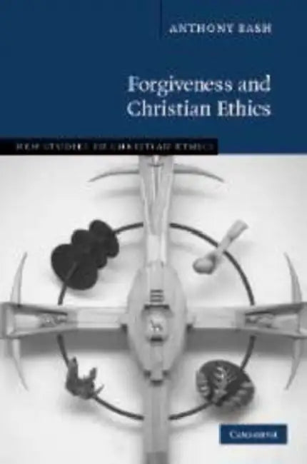 Forgiveness and Christian Ethics by Anthony Bash