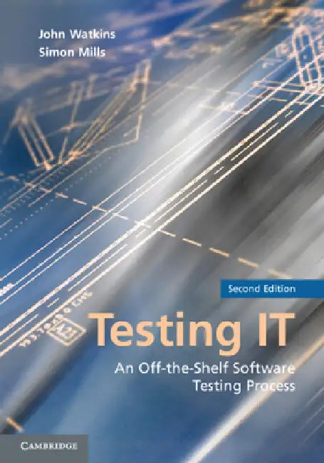 Testing It: An Off-The-Shelf Software Testing Process by John Watkins, Simon Mills