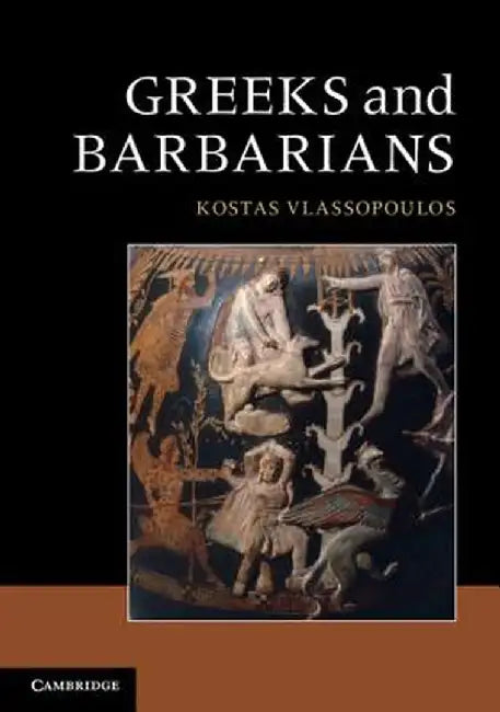 Greeks and Barbarians by Kostas Vlassopoulos