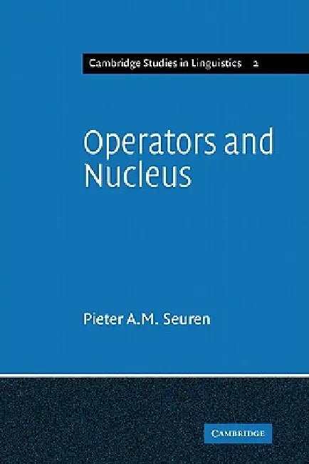 Operators and Nucleus: A Contribution to the Theory of Grammar by Pieter a. M. Seuren