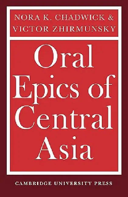 Oral Epics of Central Asia by Nora K. Chadwick, Victor Zhirmunsky