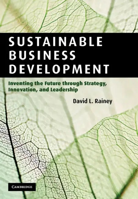 Sustainable Business Development: Inventing the Future Through Strategy, Innovation, and Leadership by David L. Rainey, Rainey David L.