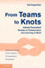 From Teams to Knots: Activity-Theoretical Studies of Collaboration and Learning at Work by Yrjo Engestrom
