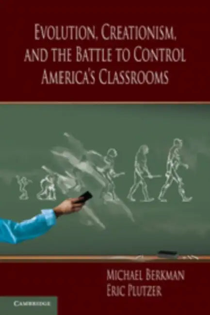 Evolution, Creationism, and the Battle to Control America's Classrooms by Michael Berkman, Eric Plutzer