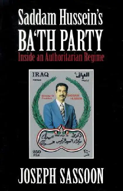 Saddam Hussein's Ba'th Party by Joseph Sassoon