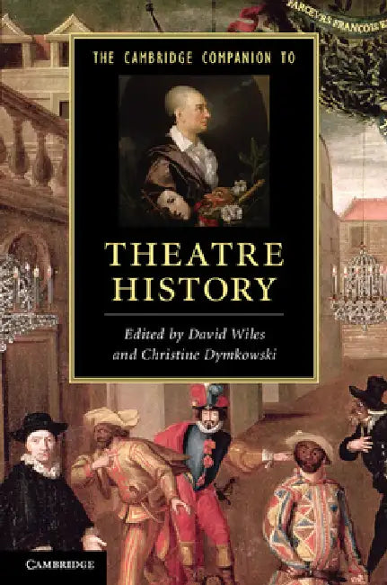 The Cambridge Companion to Theatre History by David Wiles, Christine Dymkowski