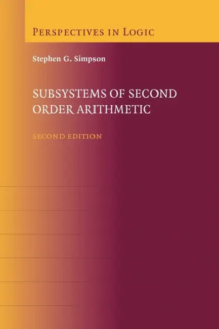 Subsystems of Second Order Arithmetic by Stephen G. Simpson