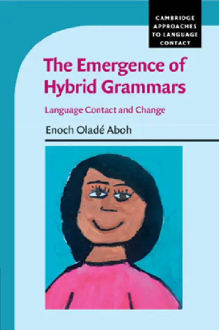 The Emergence of Hybrid Grammars by Enoch Oladé Aboh