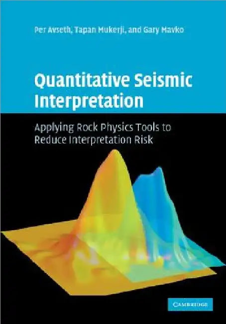 Quantitative Seismic Interpretation: Applying Rock Physics Tools to Reduce Interpretation Risk by Per Avseth