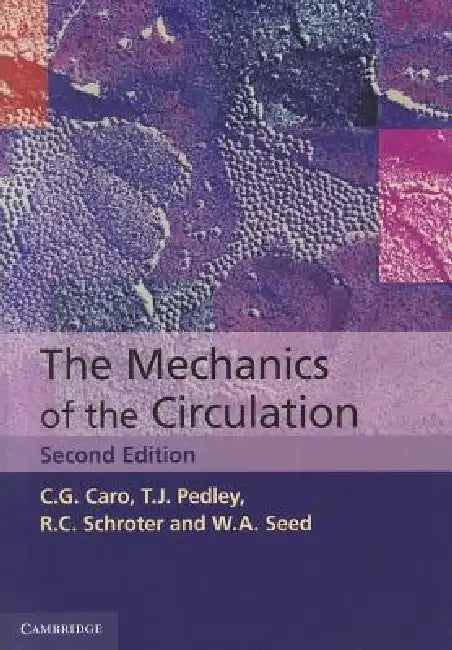 The Mechanics of the Circulation by C. G. Caro, T. J. Pedley, R. C. Schroter