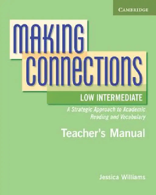 Making Connections Low Intermediate Teacher's Manual: A Strategic Approach to Academic Reading and Vocabulary by Jessica Williams, Daphne Mackey
