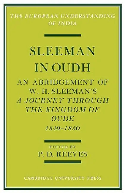 Sleeman in Oudh: An Abridgement of W. H. Sleeman's a Journey Through the Kingdom of Oude in 1849 50 by P. D. Reeves
