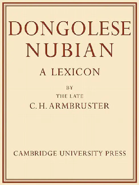 Dongolese Nubian: A Lexicon by Charles Hubert Armbruster