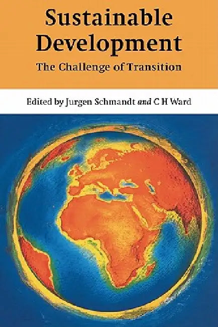 Sustainable Development: The Challenge of Transition by Jurgen Schmandt, C. H. Ward, Marilu Hastings