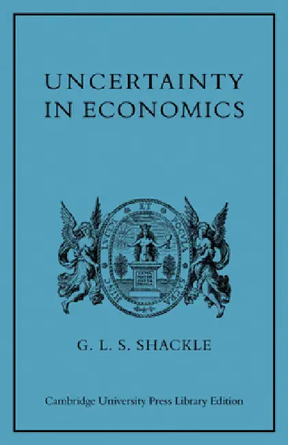Uncertainty in Economics and Other Reflections by G. L. S. Shackle