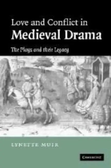 Love and Conflict in Medieval Drama: The Plays and Their Legacy by Lynette Muir