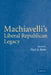 Machiavelli's Liberal Republican Legacy by Paul A. Rahe