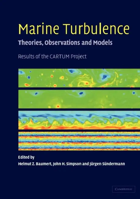 Marine Turbulence: Theories, Observations, and Models by Helmut Z. Baumert, John Simpson, Jurgen Sundermann