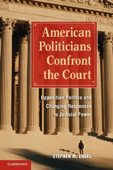 American Politicians Confront the Court by Stephen M. Engel
