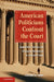 American Politicians Confront the Court by Stephen M. Engel