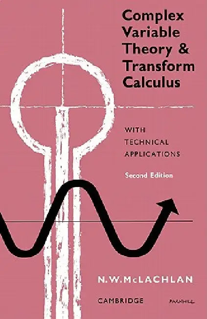 Complex Variable Theory and Transform Calculus: With Technical Applications by M. W. McLachlan