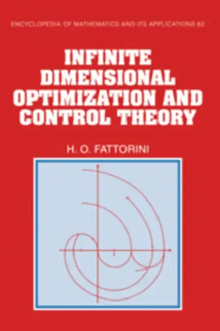 Infinite Dimensional Optimization and Control Theory by Hector O. Fattorini