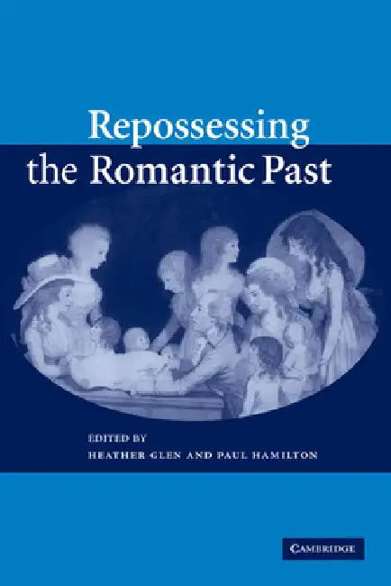 Repossessing the Romantic Past by Heather Glen, Paul Hamilton