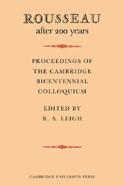 Rousseau After 200 Years: Proceedings of the Cambridge Bicentennial Colloquium by R. a. Leigh
