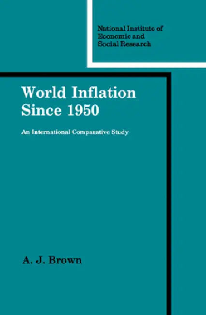 World Inflation Since 1950: An International Comparative Study by A. J. Brown, Jane Darby