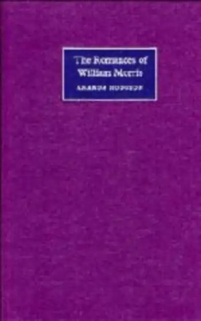 The Romances of William Morris by Amanda Hodgson