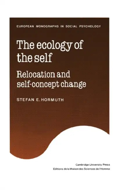 The Ecology of the Self: Relocation and Self-Concept Change by Stefan E. Hormuth