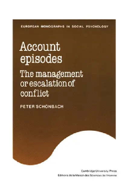 Account Episodes: The Management or Escalation of Conflict by Peter Schonbach, Peter Sch Nbach