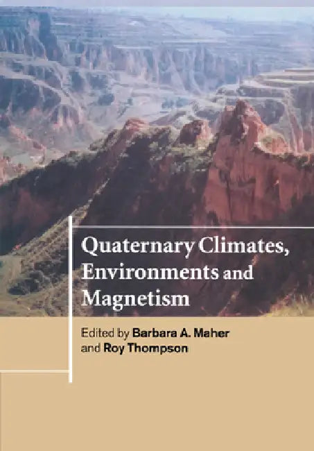 Quaternary Climates, Environments and Magnetism by Barbara A. Maher, Roy Thompson