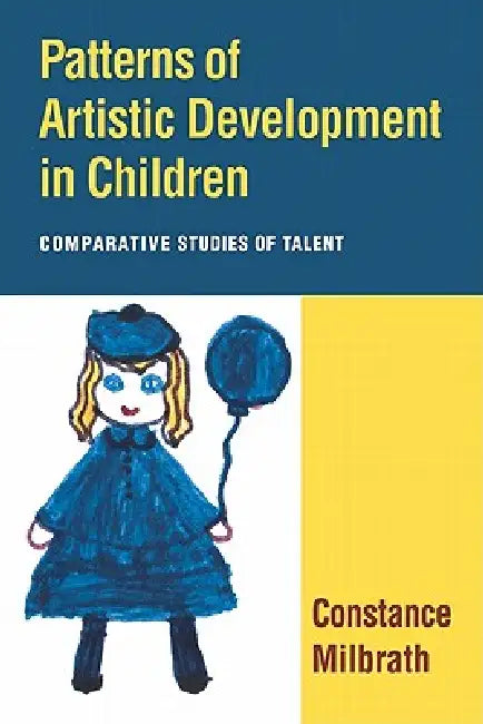 Patterns of Artistic Development in Children: Comparative Studies of Talent by Constance Milbrath, Tom Houston, Ana Caminos