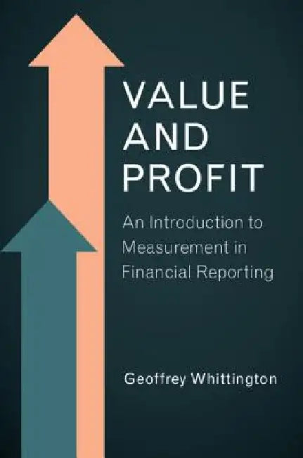 Value and Profit: An Introduction to Measurement in Financial Reporting by Geoffrey Whittington