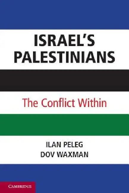 Israel's Palestinians: The Conflict Within by Ilan Peleg, Dov Waxman